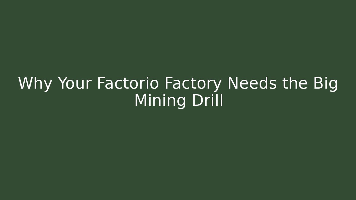 Why Your Factorio Factory Needs the Big Mining Drill