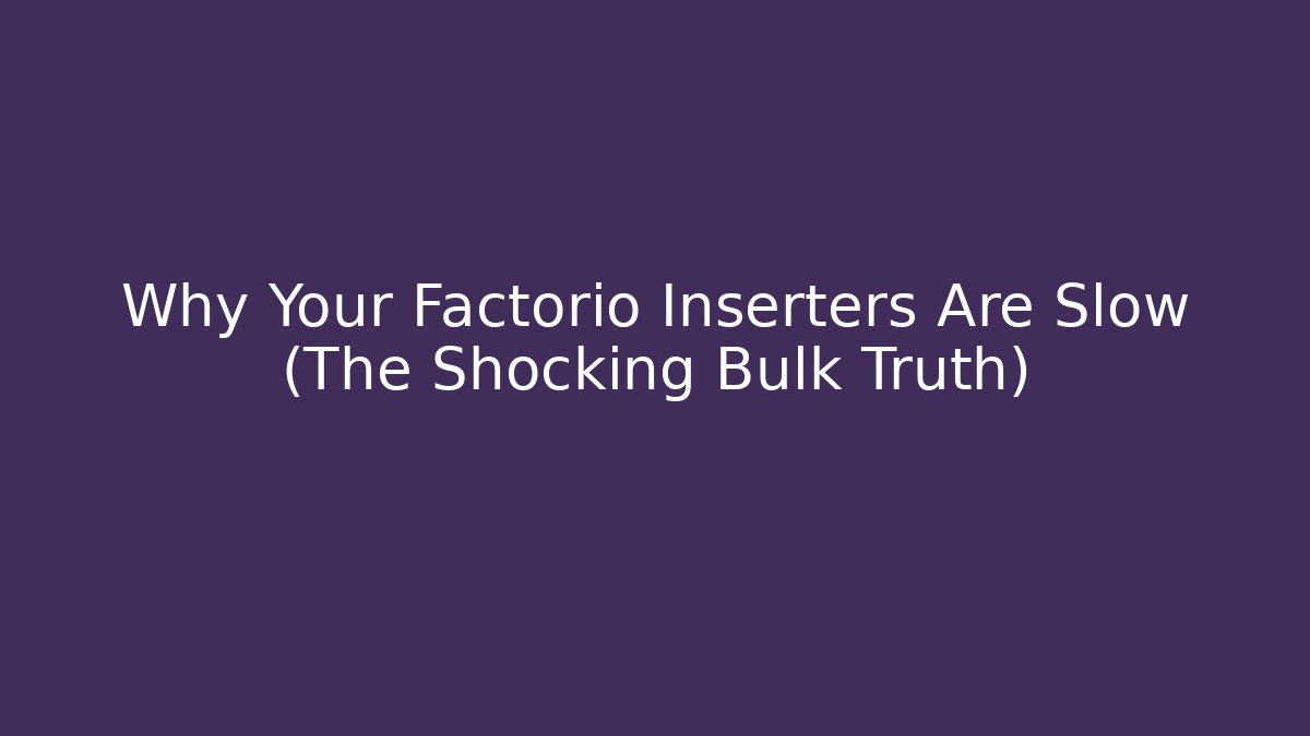 Why Your Factorio Inserters Are Slow (The Shocking Bulk Truth) - Critter Realm