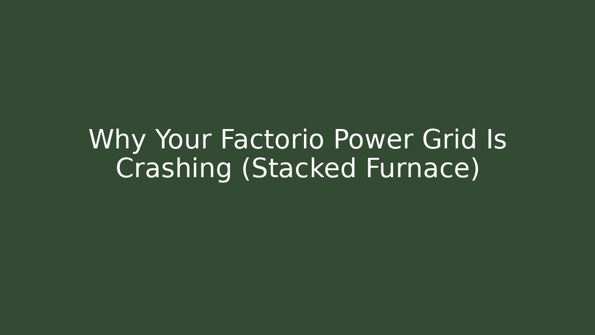 Why Your Factorio Power Grid Is Crashing (Stacked Furnace) - Critter Realm