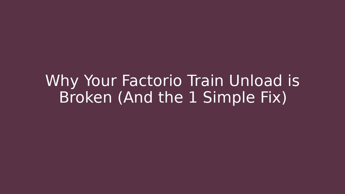 Why Your Factorio Train Unload is Broken (And the 1 Simple Fix)