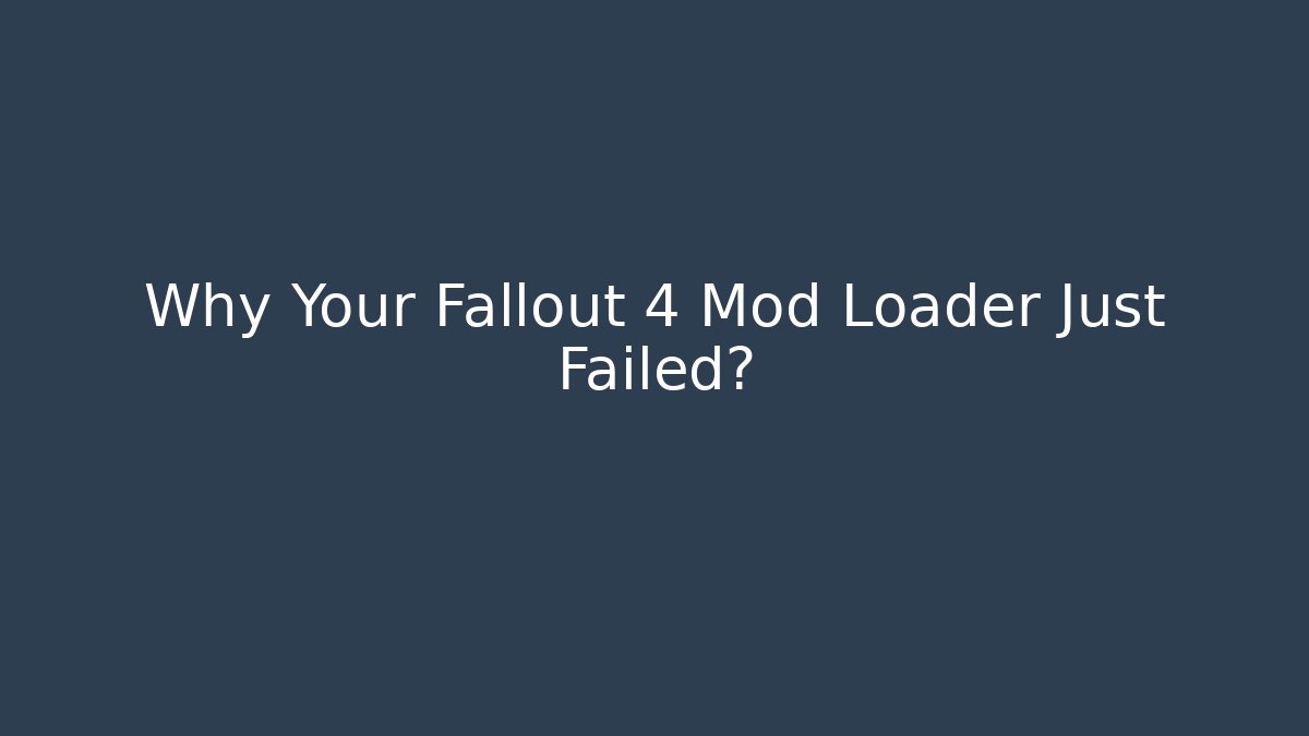Why Your Fallout 4 Mod Loader Just Failed? - Critter Realm