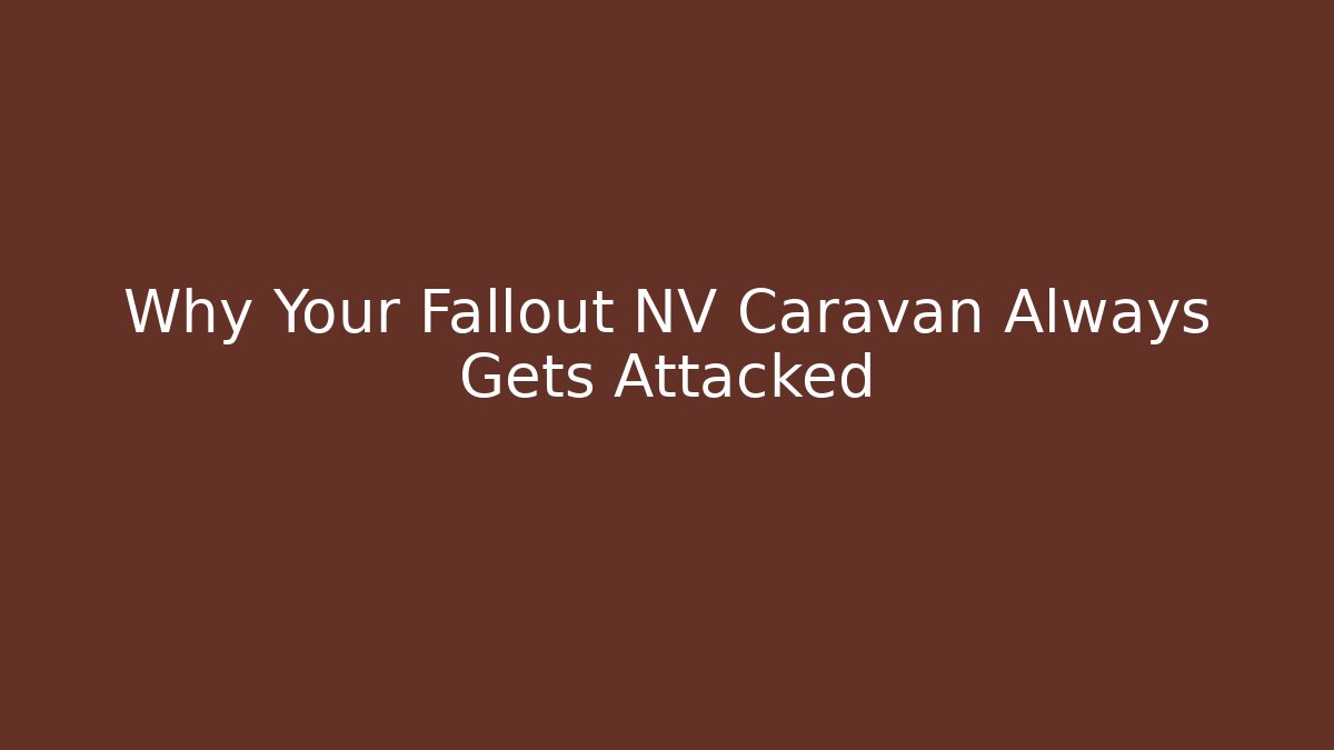 Why Your Fallout NV Caravan Always Gets Attacked - Critter Realm