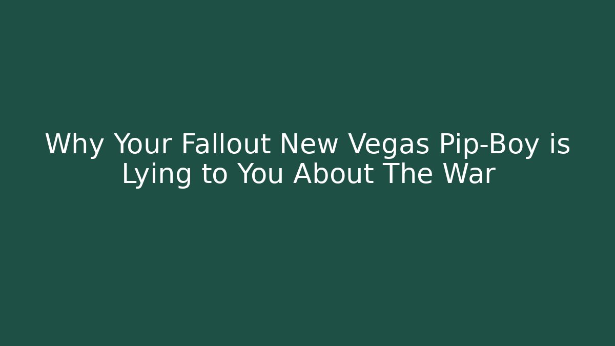 Why Your Fallout New Vegas Pip-Boy is Lying to You About The War