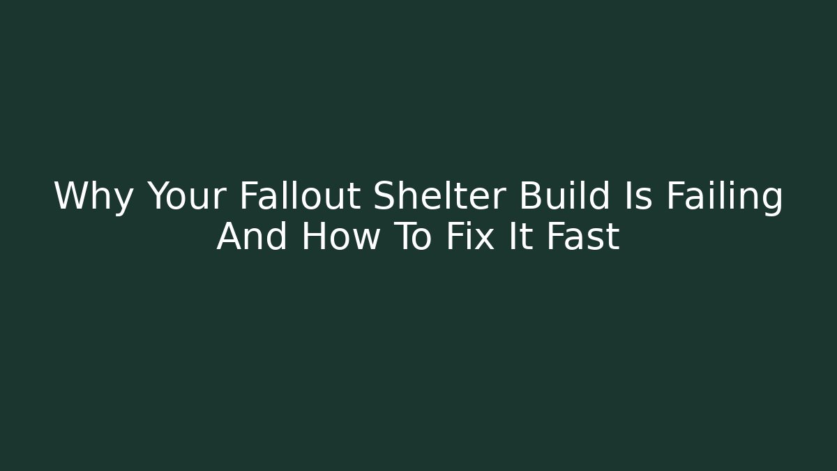 Why Your Fallout Shelter Build Is Failing And How To Fix It Fast
