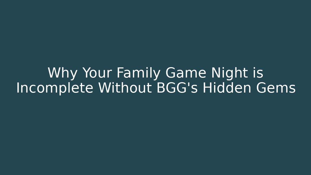 Why Your Family Game Night is Incomplete Without BGG’s Hidden Gems - Critter Realm