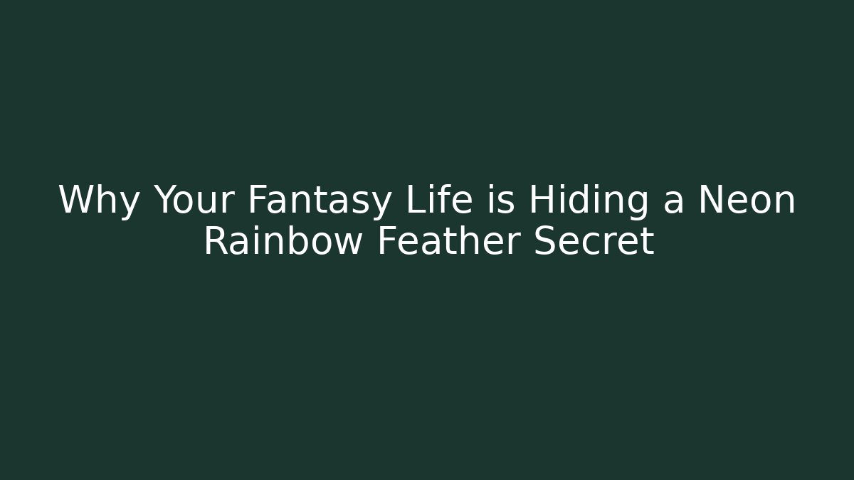 Why Your Fantasy Life is Hiding a Neon Rainbow Feather Secret - Critter Realm
