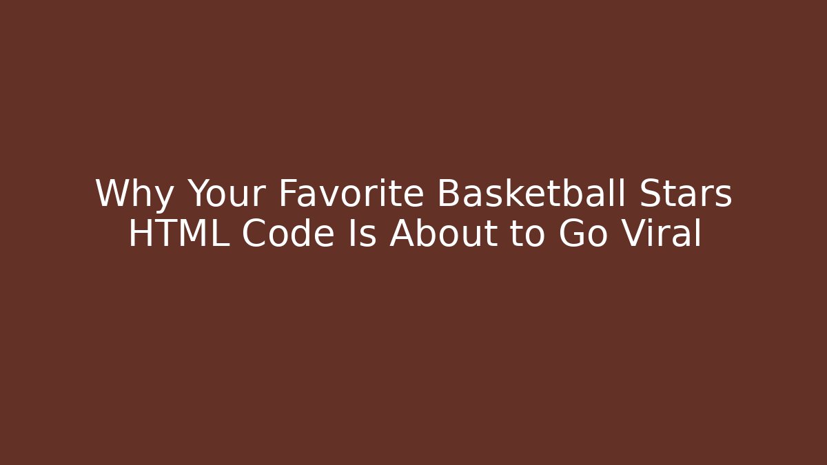 Why Your Favorite Basketball Stars HTML Code Is About to Go Viral
