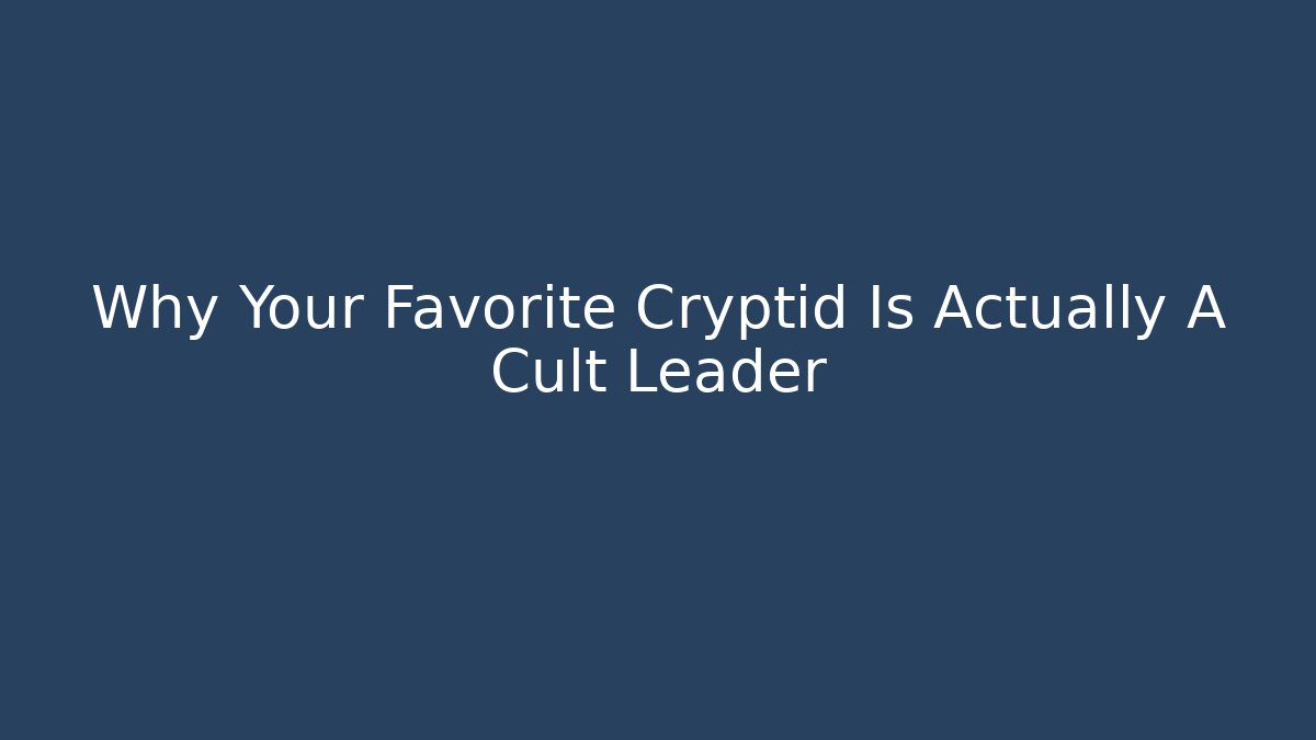 Why Your Favorite Cryptid Is Actually A Cult Leader