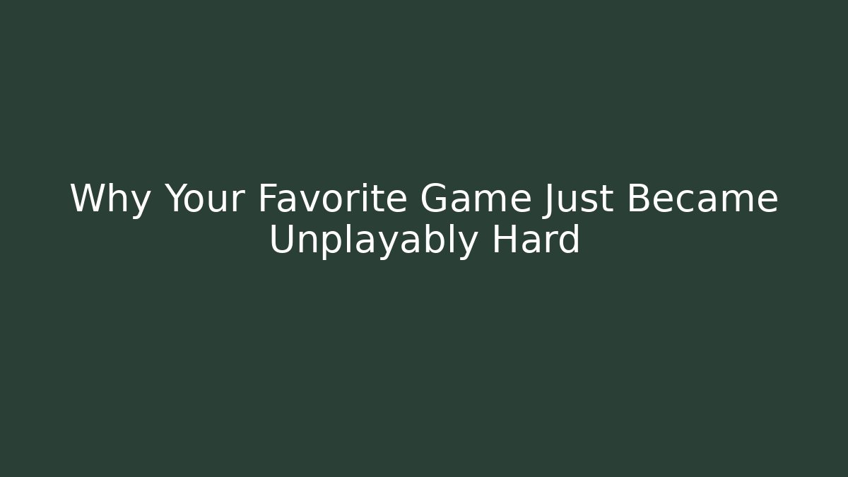 Why Your Favorite Game Just Became Unplayably Hard