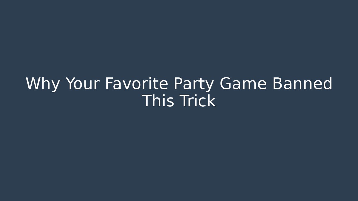 Why Your Favorite Party Game Banned This Trick - Critter Realm