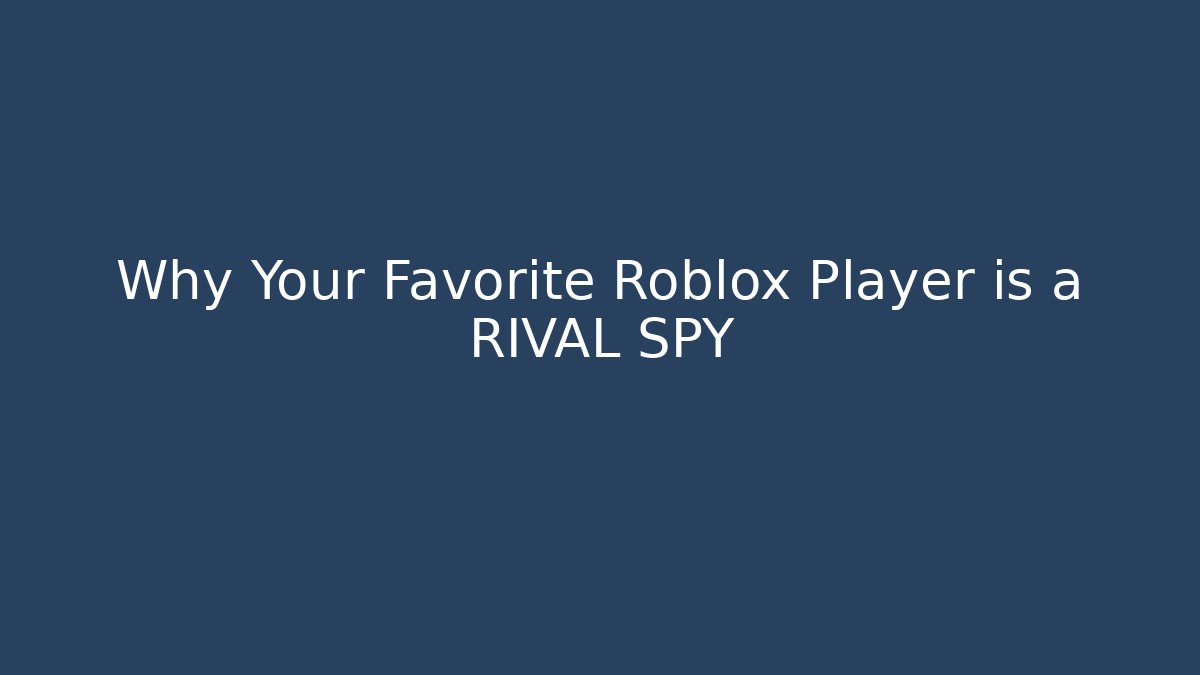 Why Your Favorite Roblox Player is a RIVAL SPY