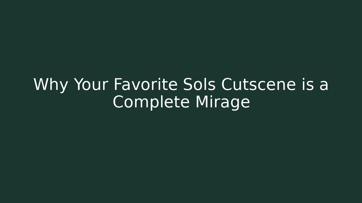 Why Your Favorite Sols Cutscene is a Complete Mirage - Critter Realm