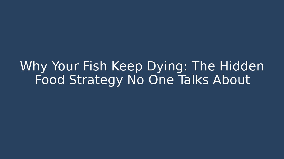Why Your Fish Keep Dying: The Hidden Food Strategy No One Talks About