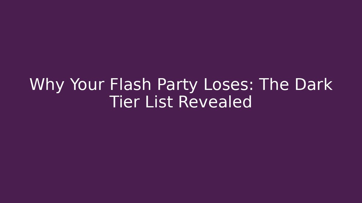 Why Your Flash Party Loses: The Dark Tier List Revealed - Critter Realm