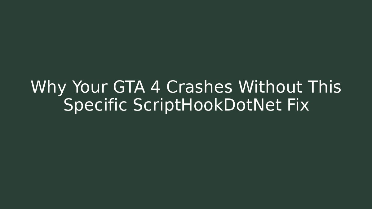 Why Your GTA 4 Crashes Without This Specific ScriptHookDotNet Fix