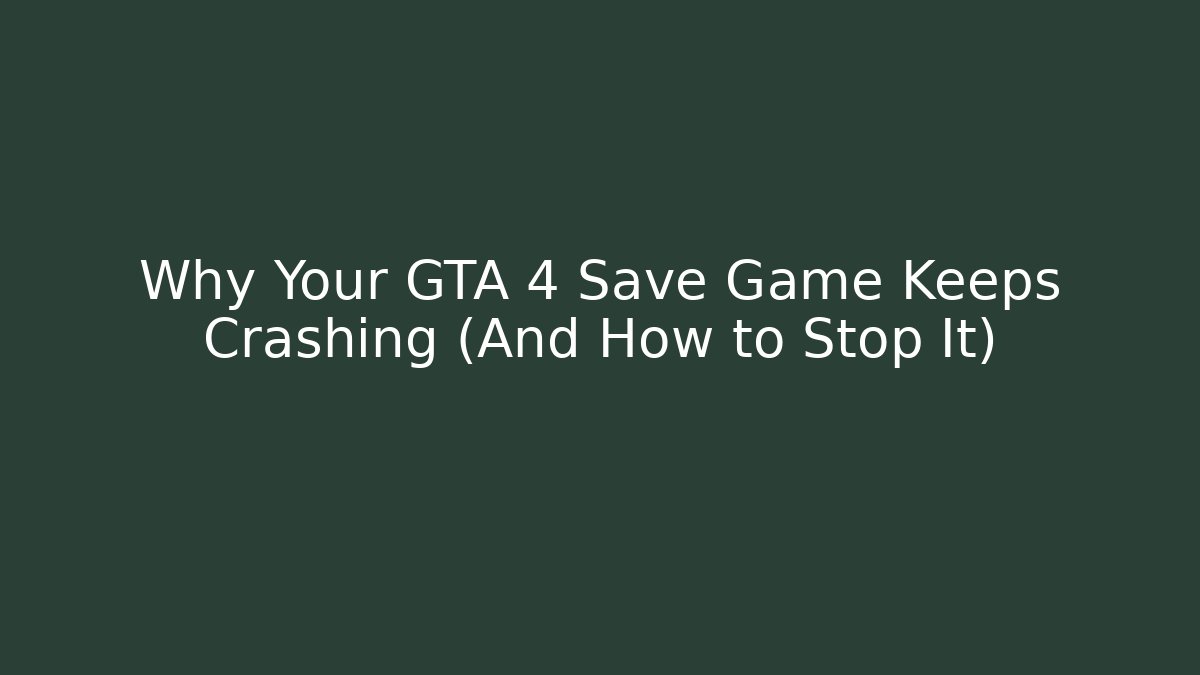 Why Your GTA 4 Save Game Keeps Crashing (And How to Stop It)