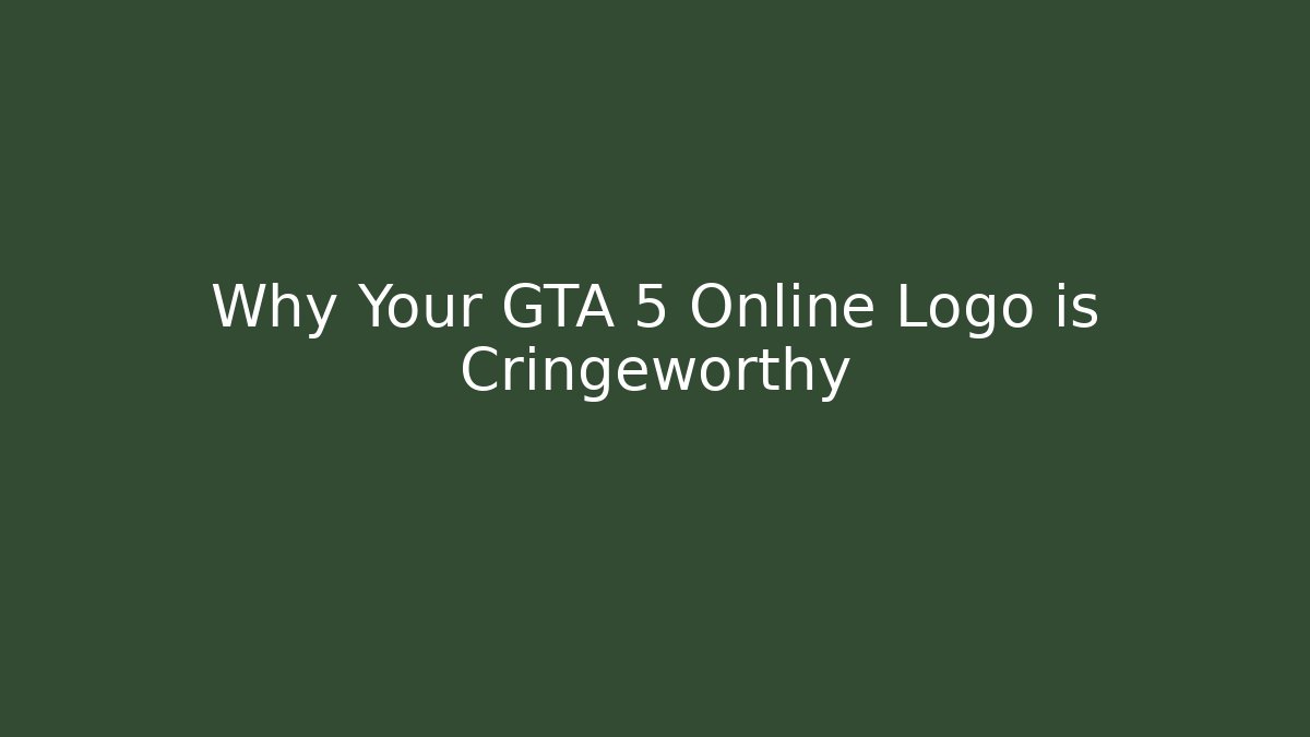 Why Your GTA 5 Online Logo is Cringeworthy