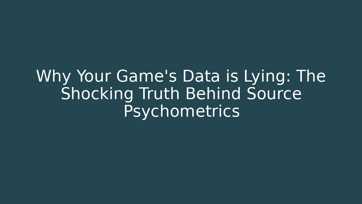 Why Your Game's Data is Lying: The Shocking Truth Behind Source Psychometrics - Critter Realm