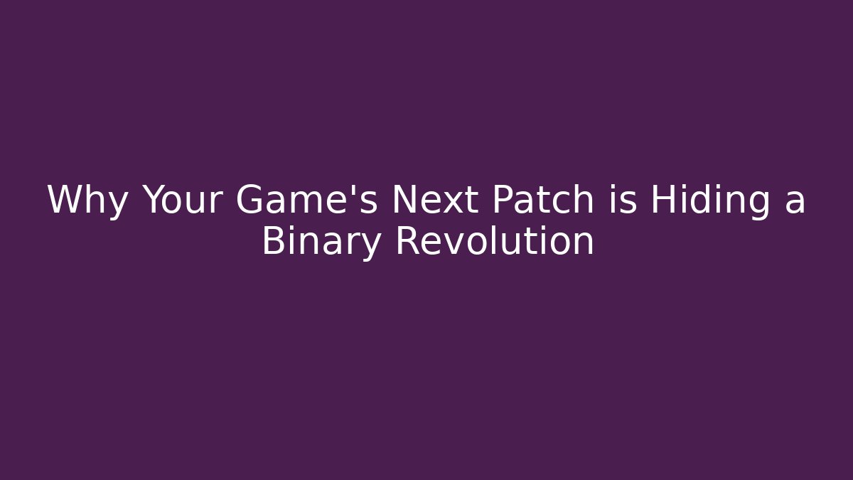 Why Your Game's Next Patch is Hiding a Binary Revolution