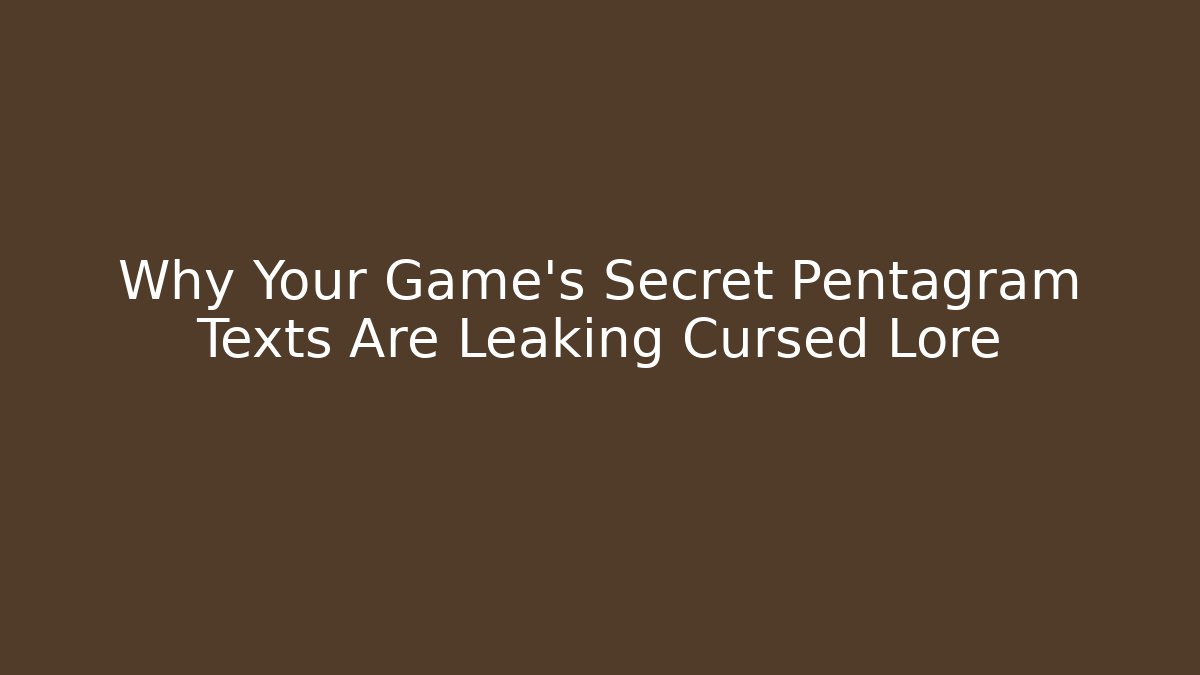 Why Your Game's Secret Pentagram Texts Are Leaking Cursed Lore