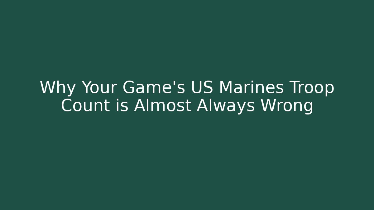 Why Your Game's US Marines Troop Count is Almost Always Wrong - Critter Realm