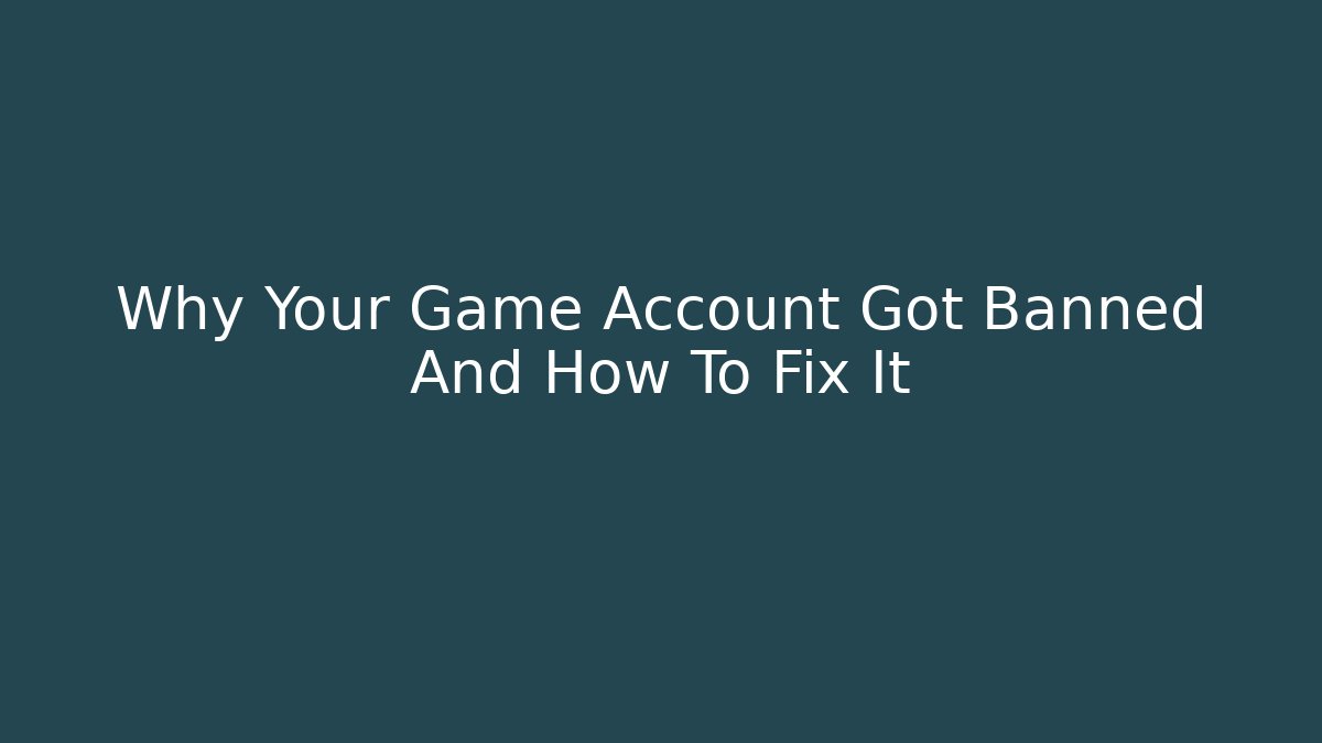Why Your Game Account Got Banned And How To Fix It - Critter Realm