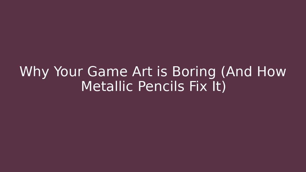 Why Your Game Art is Boring (And How Metallic Pencils Fix It)