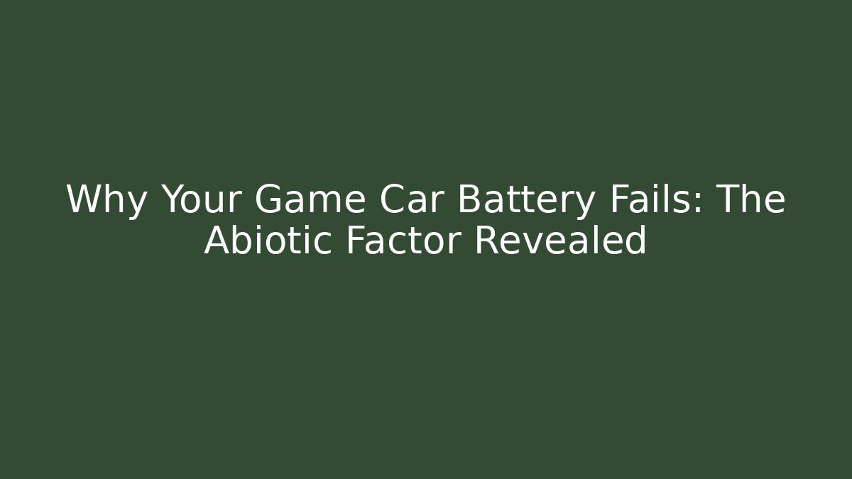 Why Your Game Car Battery Fails: The Abiotic Factor Revealed - Critter Realm
