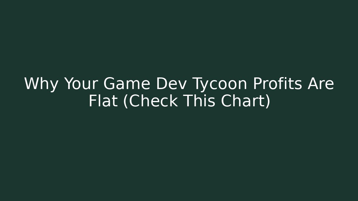 Why Your Game Dev Tycoon Profits Are Flat (Check This Chart) - Critter Realm