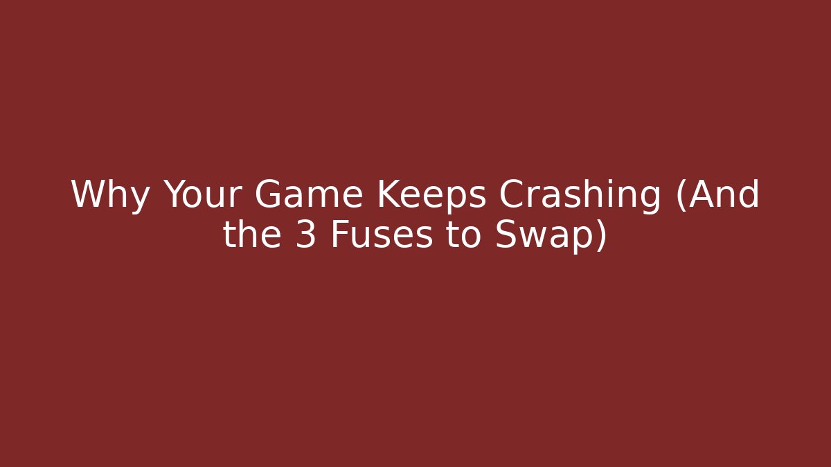 Why Your Game Keeps Crashing (And the 3 Fuses to Swap) - Critter Realm