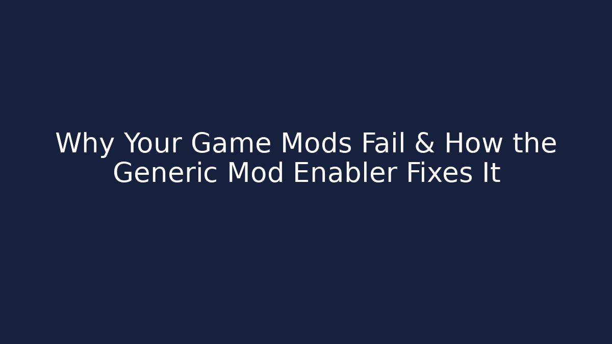 Why Your Game Mods Fail & How the Generic Mod Enabler Fixes It - Critter Realm