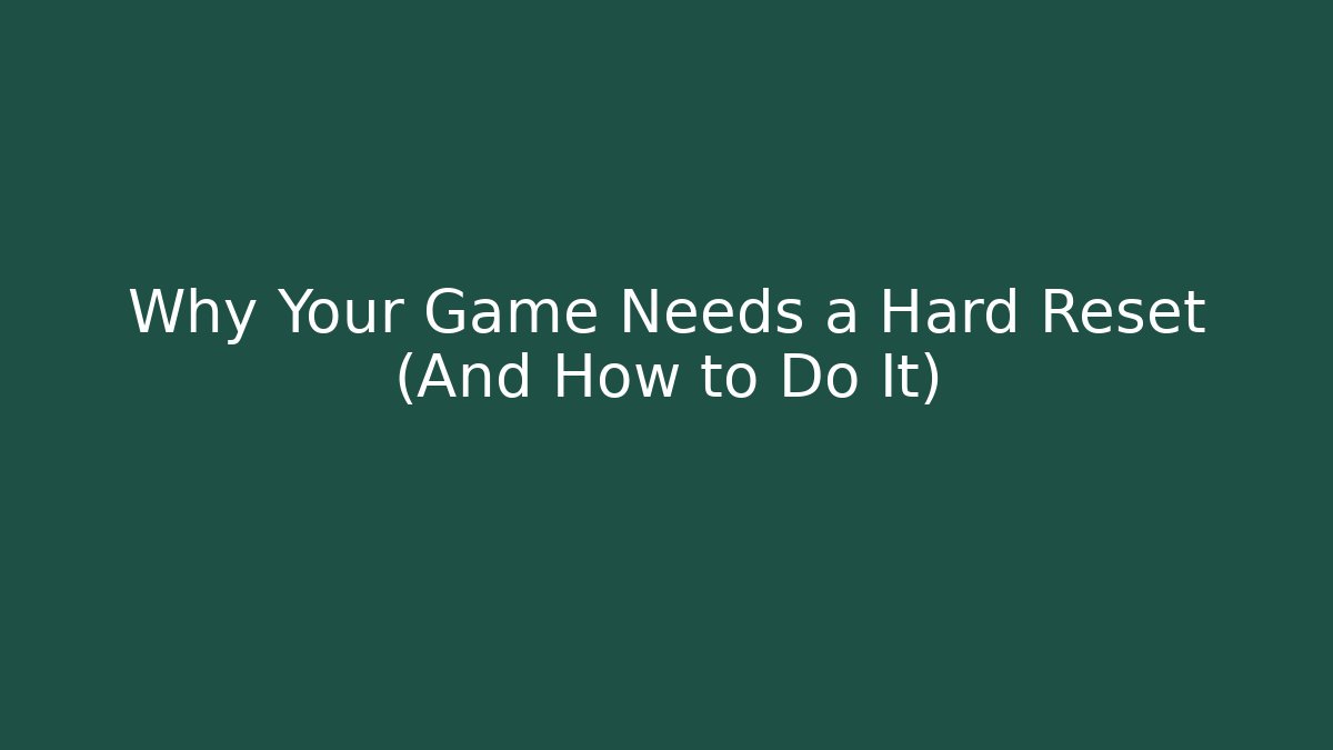 Why Your Game Needs a Hard Reset (And How to Do It) - Critter Realm