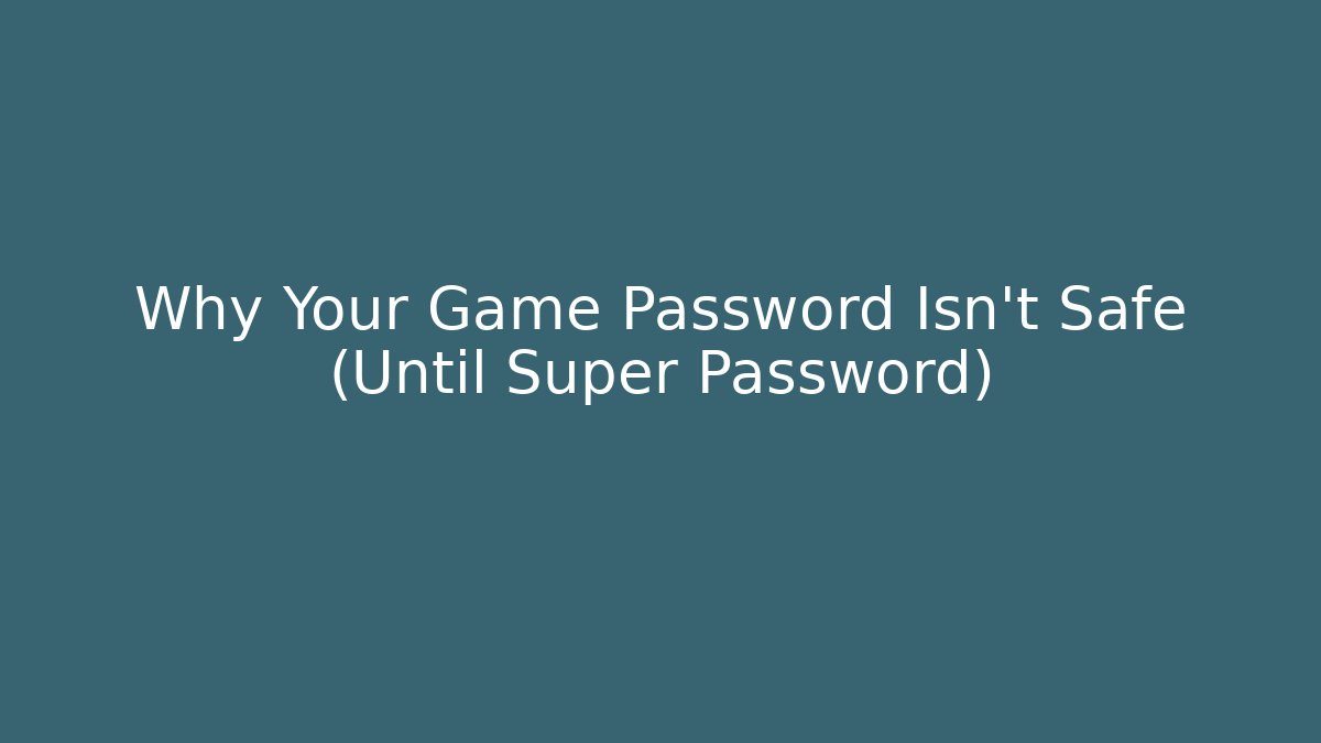 Why Your Game Password Isn't Safe (Until Super Password) - Critter Realm