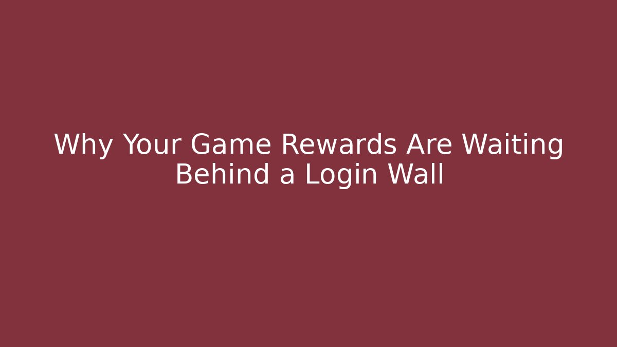 Why Your Game Rewards Are Waiting Behind a Login Wall