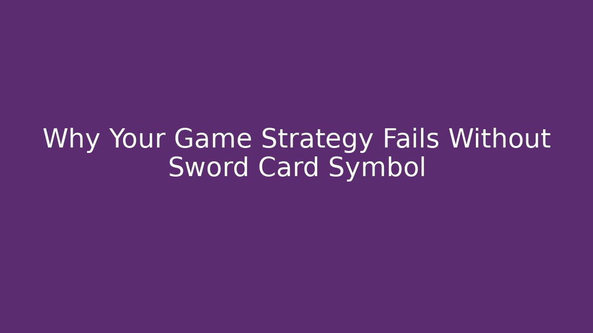 Why Your Game Strategy Fails Without Sword Card Symbol - Critter Realm