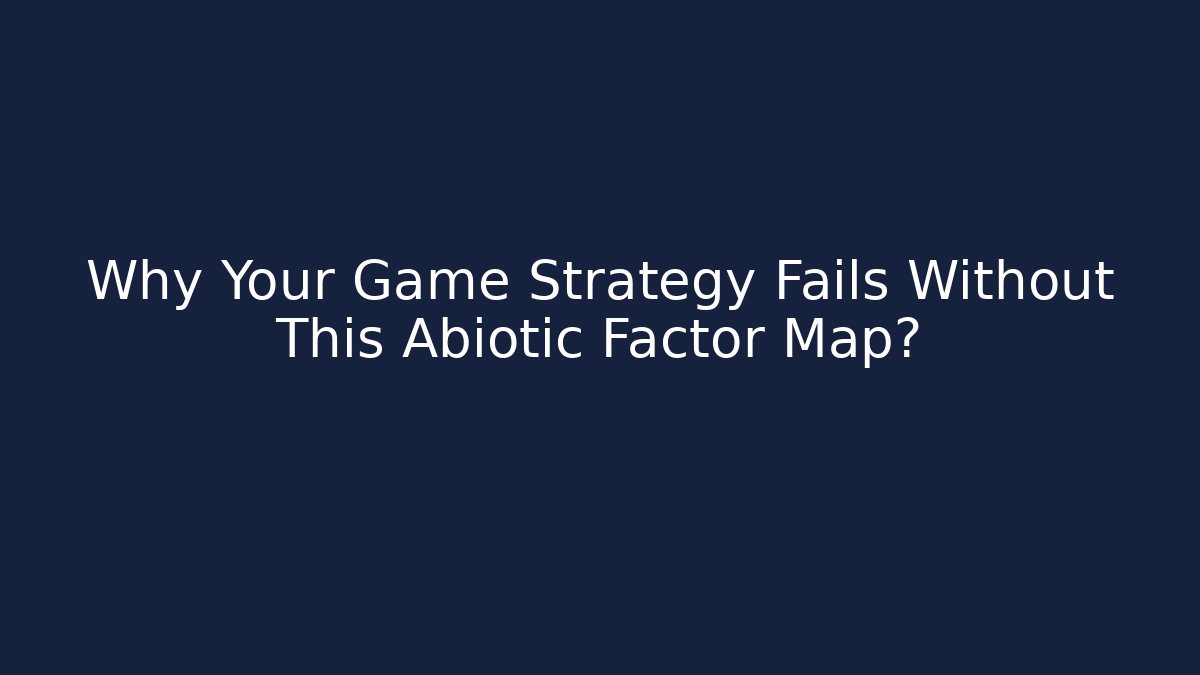 Why Your Game Strategy Fails Without This Abiotic Factor Map?