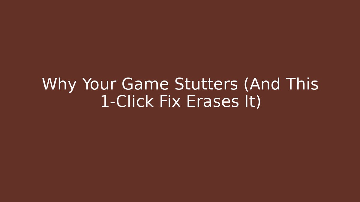 Why Your Game Stutters (And This 1-Click Fix Erases It)