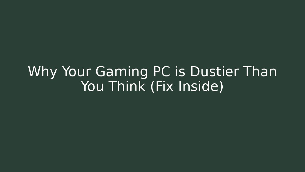 Why Your Gaming PC is Dustier Than You Think (Fix Inside) - Critter Realm