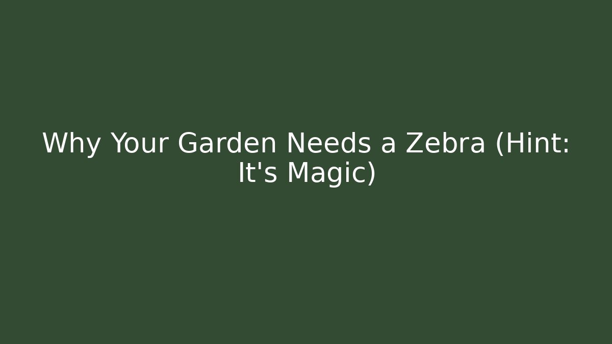 Why Your Garden Needs a Zebra (Hint: It's Magic) - Critter Realm