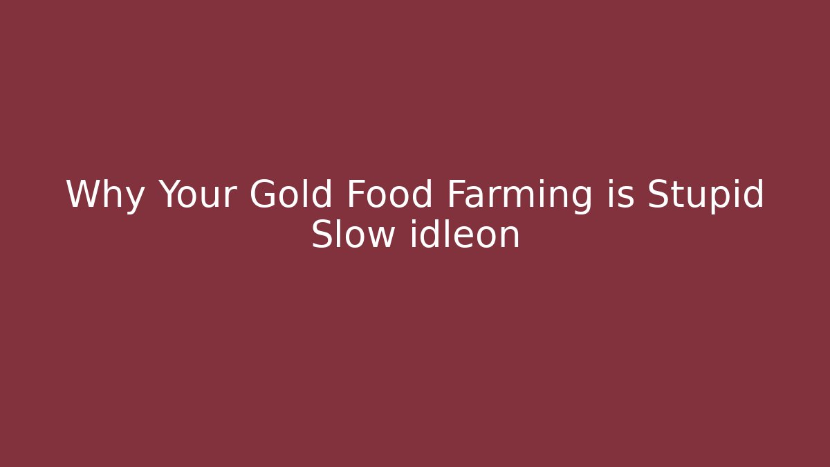 Why Your Gold Food Farming is Stupid Slow idleon