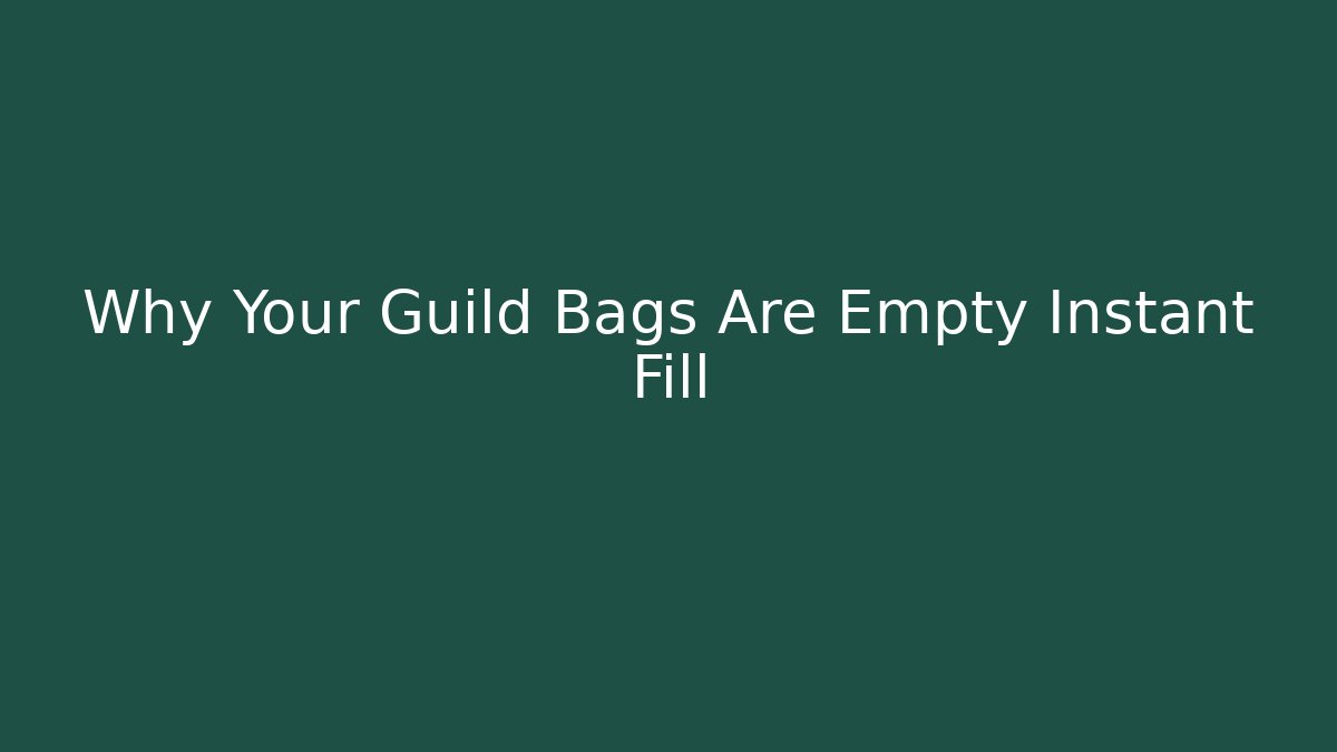 Why Your Guild Bags Are Empty Instant Fill - Critter Realm