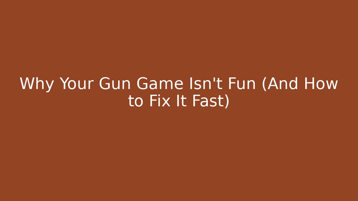 Why Your Gun Game Isn't Fun (And How to Fix It Fast)