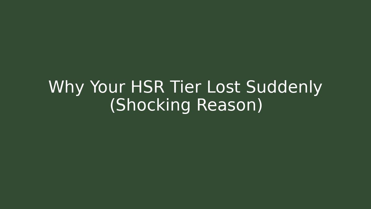 Why Your HSR Tier Lost Suddenly (Shocking Reason)
