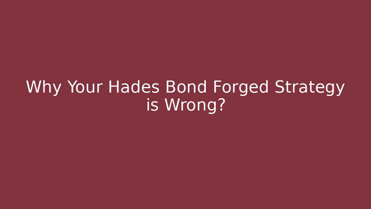 Why Your Hades Bond Forged Strategy is Wrong? - Critter Realm