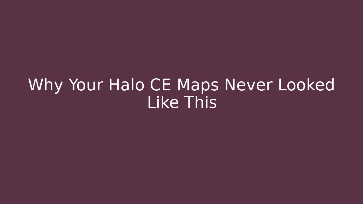 Why Your Halo CE Maps Never Looked Like This