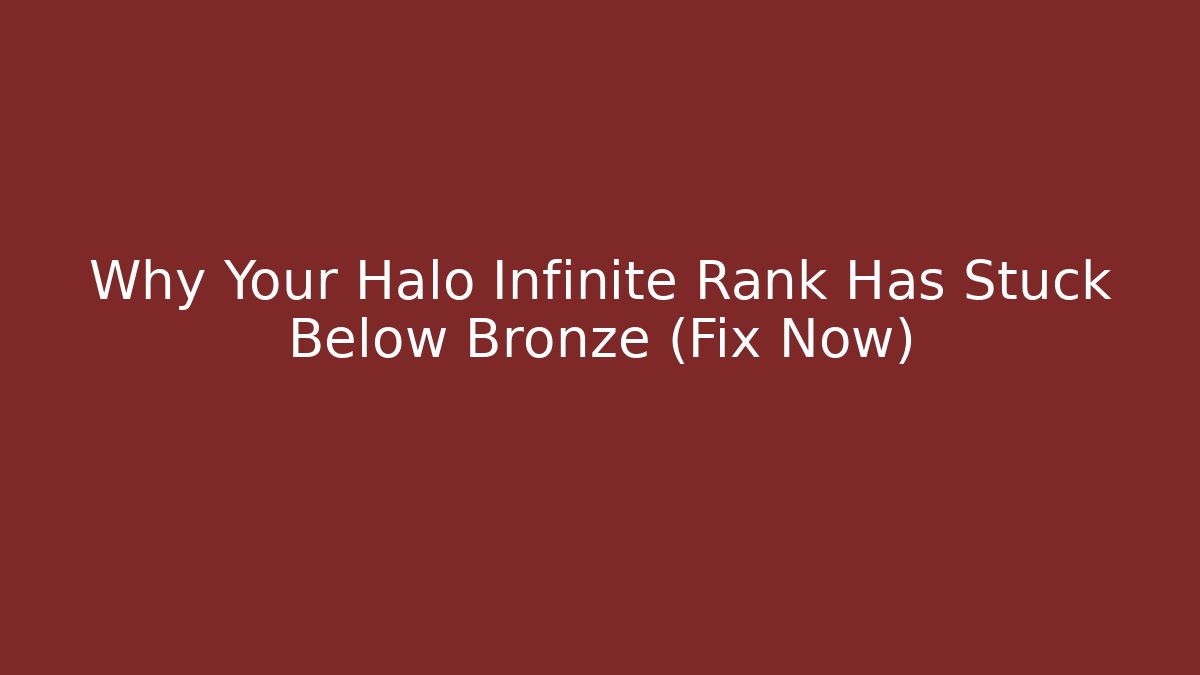 Why Your Halo Infinite Rank Has Stuck Below Bronze (Fix Now)