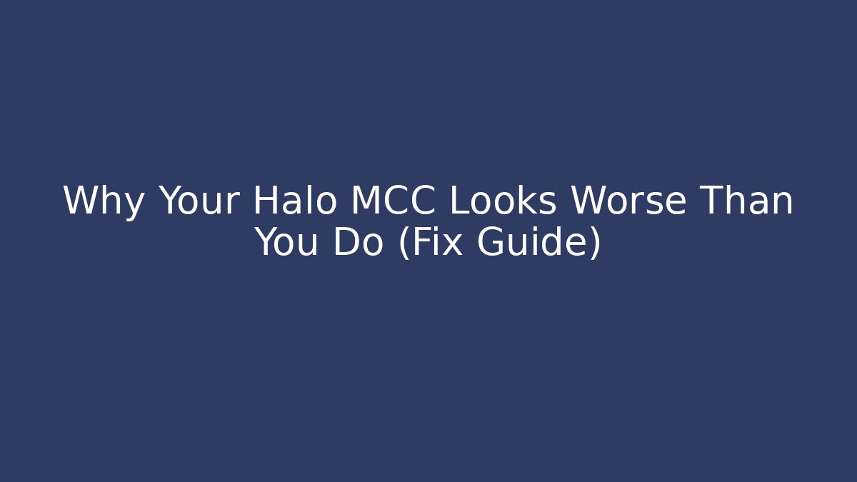 Why Your Halo MCC Looks Worse Than You Do (Fix Guide)