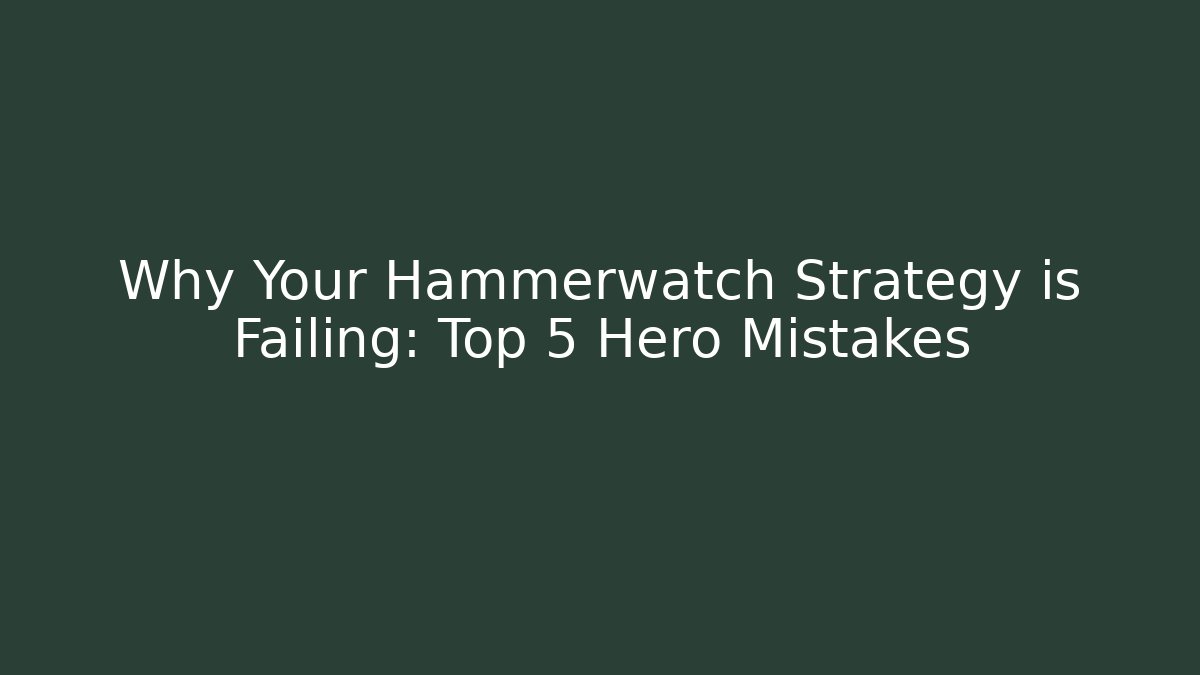 Why Your Hammerwatch Strategy is Failing: Top 5 Hero Mistakes