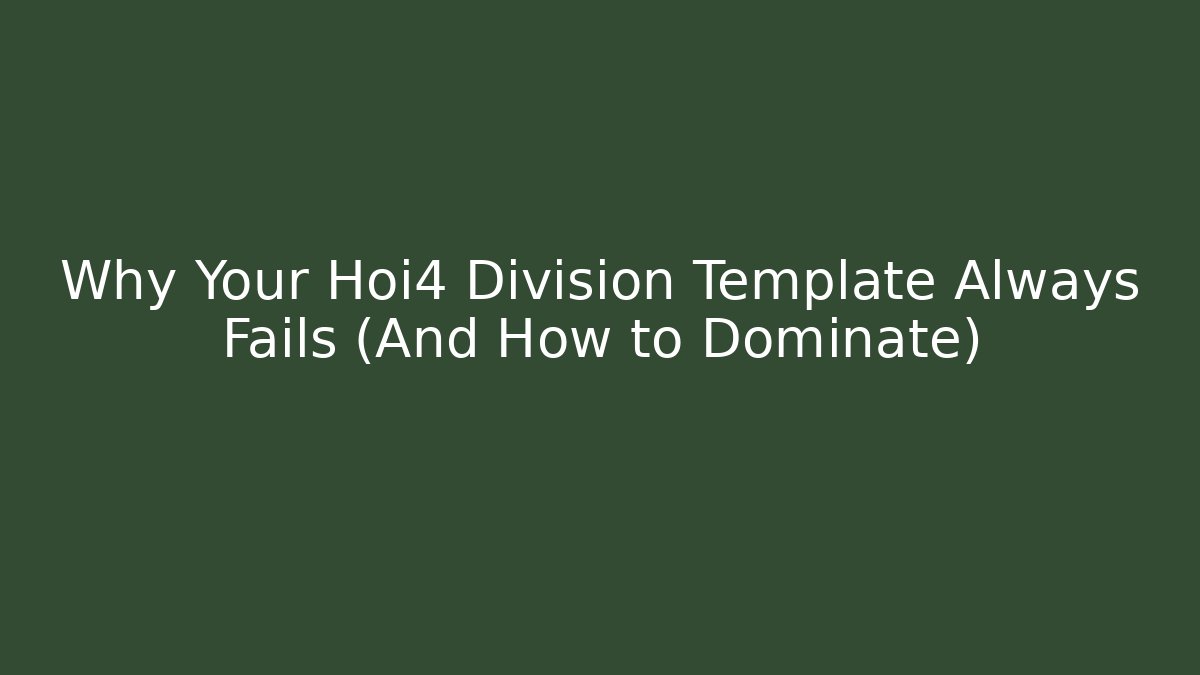 Why Your Hoi4 Division Template Always Fails (And How to Dominate)