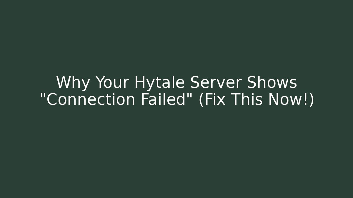 Why Your Hytale Server Shows "Connection Failed" (Fix This Now!) - Critter Realm